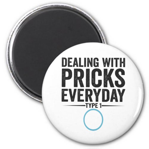 Dealing With Pricks Everyday Type 1 Diabetes Gift Magnet