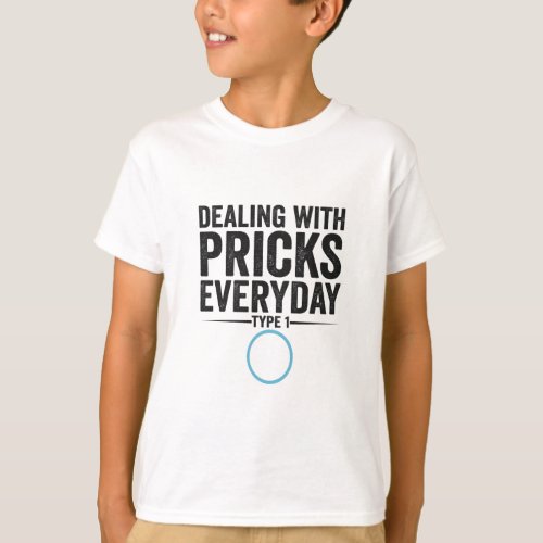 Dealing With Pricks Everyday Type 1 Diabetes Gift  T_Shirt