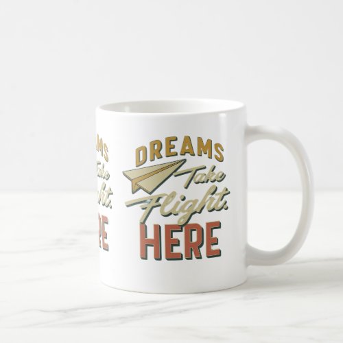  deams Take Flight Here  Coffee Mug