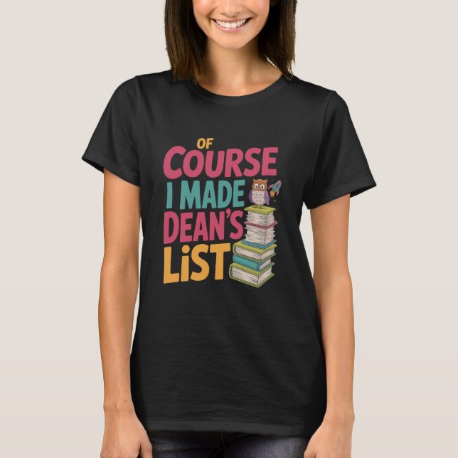 Dean of Student and Teacher, of Course I Made Dean T-Shirt (Front)