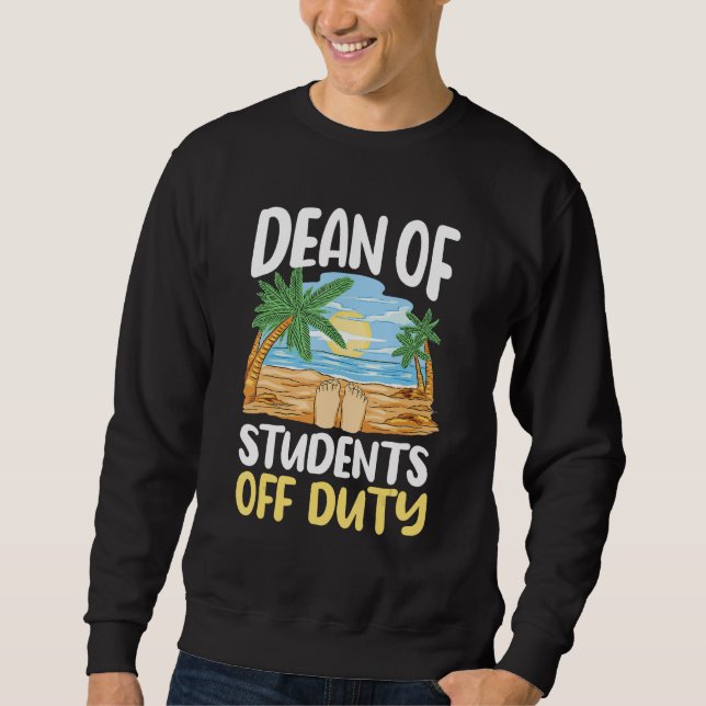 Dean Of Students Off Duty Last Day Of School Summe Sweatshirt (Front)