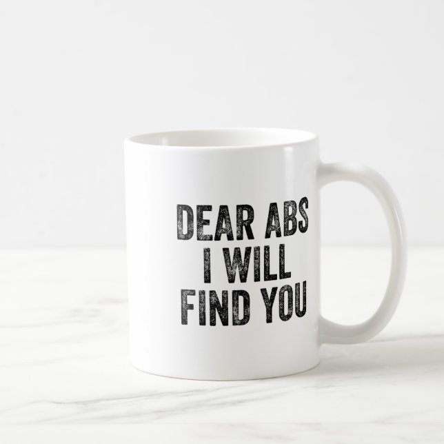 Dear Abs I Will Find You Gym Weightlifter Bodybuil Coffee Mug (Right)