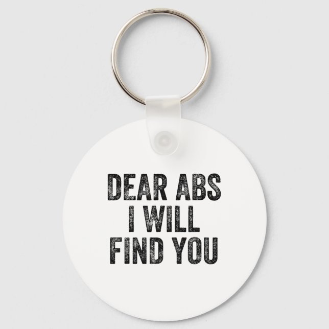 Dear Abs I Will Find You Gym Weightlifter Bodybuil Keychain (Front)
