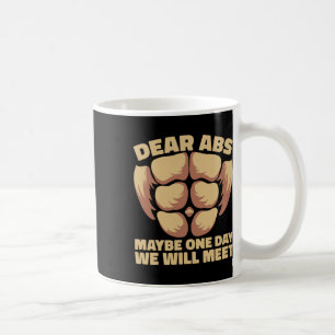 Dear Abs Maybe One Day Coffee Mug