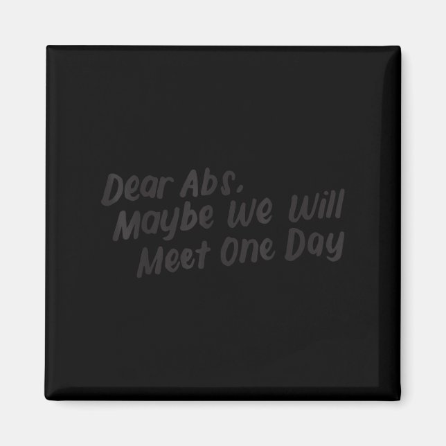 Dear Abs Maybe One Day We Will Meet Funny Gym Quot Magnet (Front)
