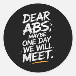 Dear Abs Maybe One Day We Will Meet Gym Tee Funny Classic Round Sticker