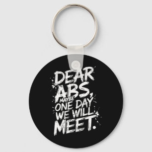 Dear Abs Maybe One Day We Will Meet Gym Tee Funny  Keychain