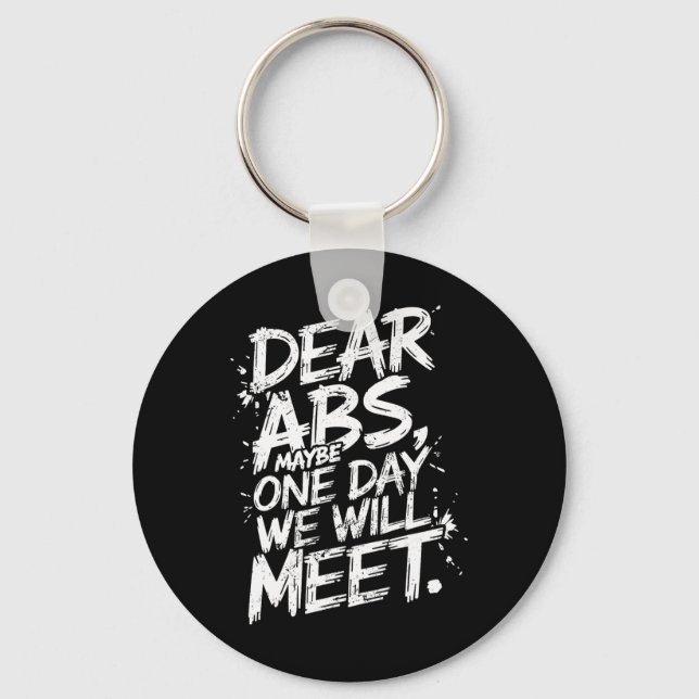 Dear Abs Maybe One Day We Will Meet Gym Tee Funny  Keychain (Front)