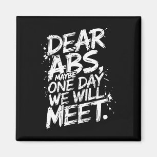 Dear Abs Maybe One Day We Will Meet Gym Tee Funny  Magnet