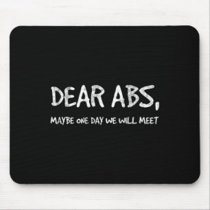 Dear Abs Maybe One Day We Will Meet Gym Tee Funny Mouse Pad