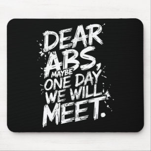 Dear Abs Maybe One Day We Will Meet Gym Tee Funny Mouse Pad