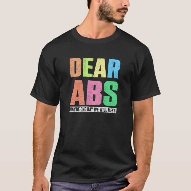 Dear Abs Maybe One Day We Will Meet  Workout Pun J T-Shirt (Front)
