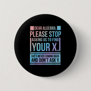 Dear Algebra Find X Ask Y Funny Math Nerd Pun Quot Button