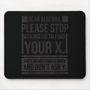 Dear Algebra Find X Ask Y Funny Math Saying Nerd Q Mouse Pad