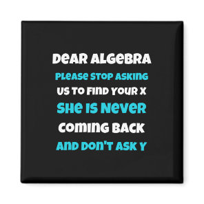 Dear Algebra Fun sarcastic school saying for teen  Magnet