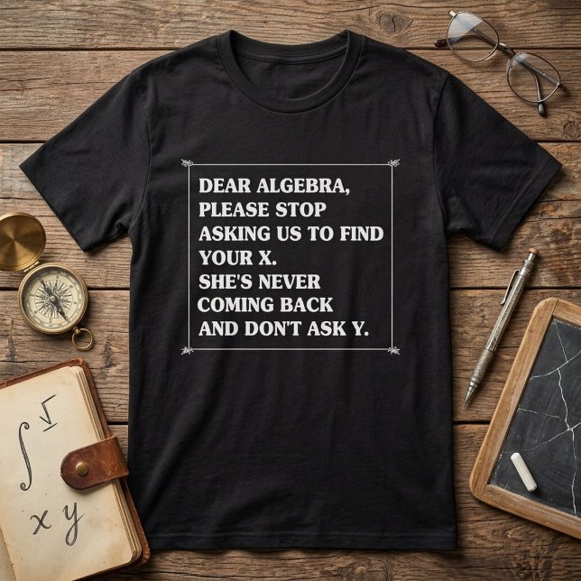 Dear Algebra Funny Math Quote T-Shirt (Creator Uploaded)