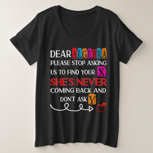 Dear Algebra Please Stop Asking Funny Math Quote T Plus Size T_Shirt