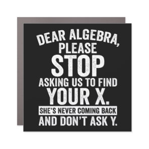 Dear Algebra Please Stop Asking Us To Find Your X Car Magnet
