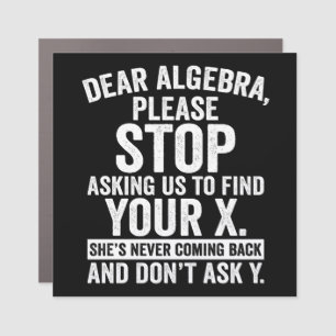 Dear Algebra Please Stop Asking Us To Find Your X Car Magnet