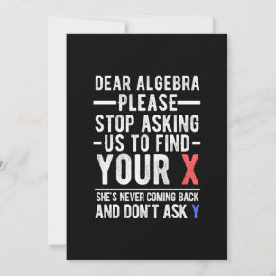 dear algebra please stop asking us to find your x  invitation