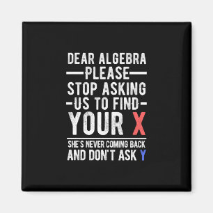 dear algebra please stop asking us to find your x magnet