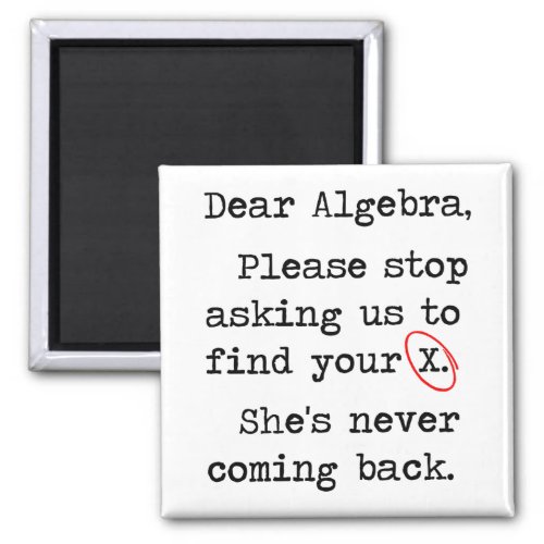 Dear Algebra Please Stop Asking Us To Find Your X Magnet