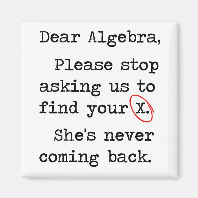 Dear Algebra Please Stop Asking Us To Find Your X Magnet (Front)