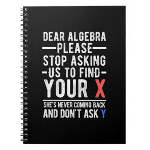 dear algebra please stop asking us to find your x  notebook