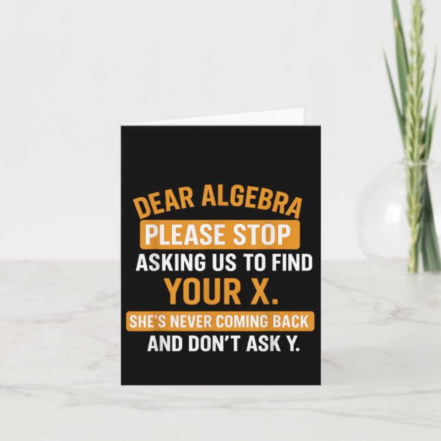 Dear Algebra Stop Asking Me To Find Your X- Maths  Card (Front)