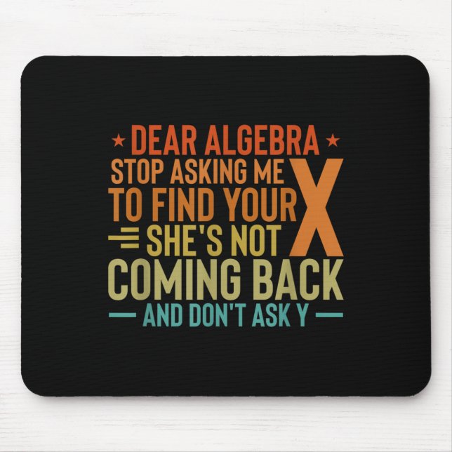 Dear Algebra Stop Asking Me To Find Your X - Maths Mouse Pad (Front)