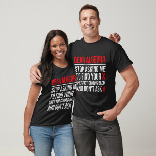 Dear Algebra Stop Asking Me To Find Your X. She's T-Shirt