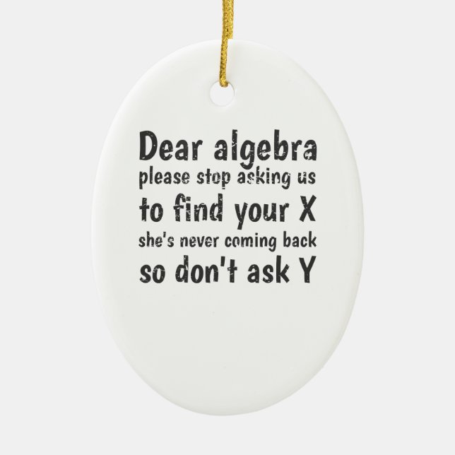 Dear Algebra Stop Asking Us To Find Your X Ceramic Ornament (Front)