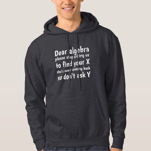 Dear Algebra Stop Asking Us To Find Your X Hoodie