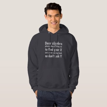 Dear Algebra Stop Asking Us To Find Your X Hoodie