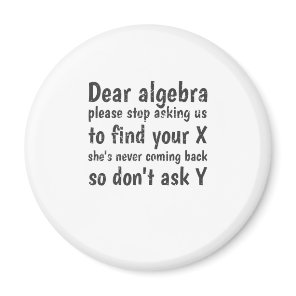 Dear Algebra Stop Asking Us To Find Your X Magnet