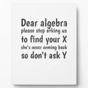 Dear Algebra Stop Asking Us To Find Your X Plaque