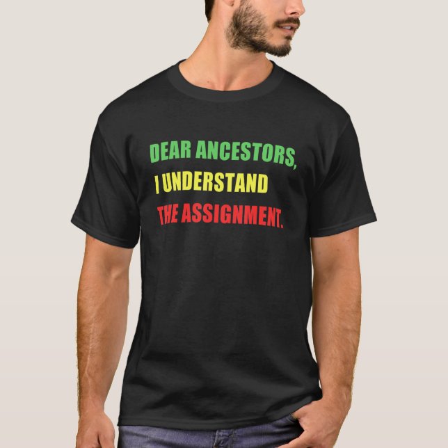 DEAR ANCESTORS I UNDERSTAND THE ASSIGNMENT Black P T-Shirt (Front)