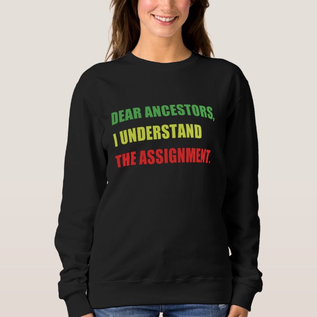 DEAR ANCESTORS, I UNDERSTAND THE ASSIGNMENT Black  Sweatshirt (Front)