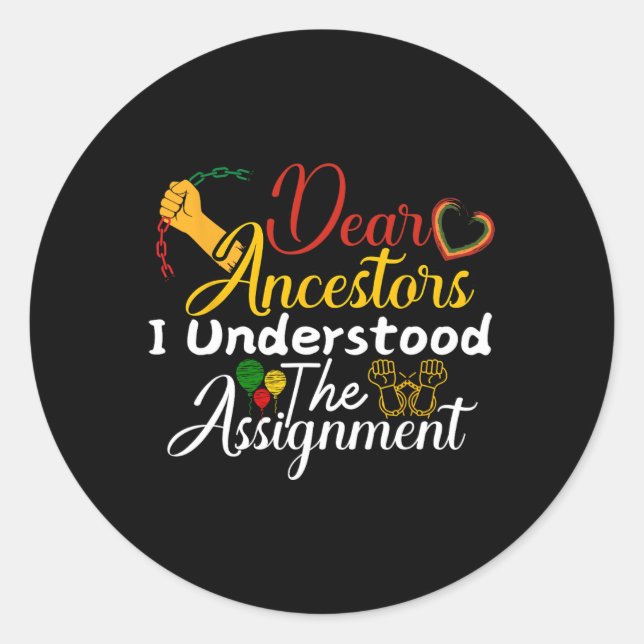 Dear Ancestors I Understood The Ignment Juneteenth Classic Round Sticker (Front)
