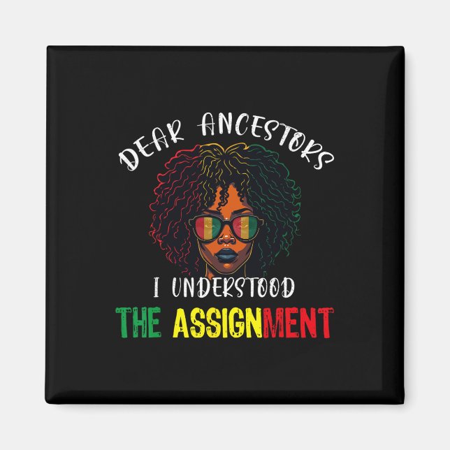 Dear Ancestors I Understood The Ignment Juneteenth Magnet (Front)
