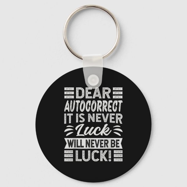Dear, Autocorrect It Is Never Luck Will Never Be L Keychain (Front)