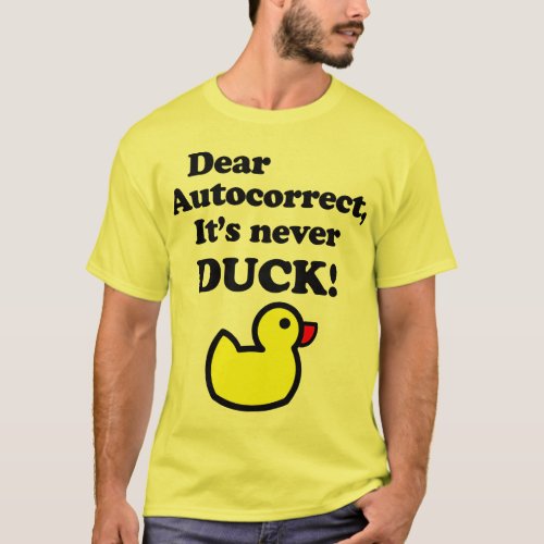 DEAR AUTOCORRECT ITS NEVER DUCK  T_Shirt