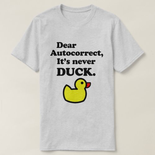 DEAR AUTOCORRECT ITS NEVER DUCK T_Shirt