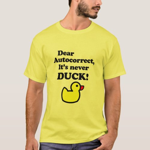DEAR AUTOCORRECT ITS NEVER DUCK  T_Shirt