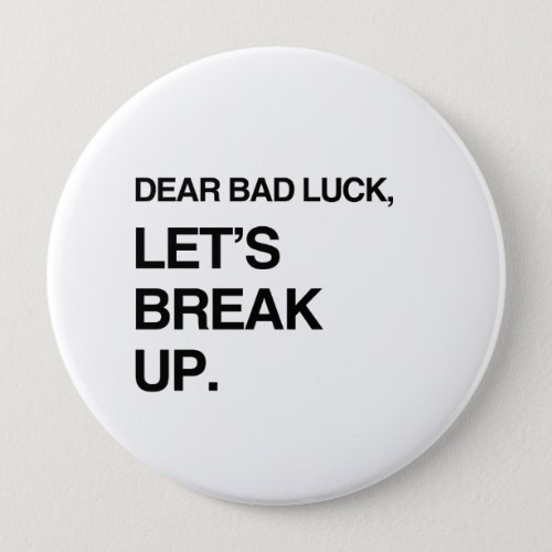 DEAR BAD LUCK LETS BREAK UPpng Button