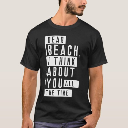 Dear Beach I Think About You All The Time Summer Q T_Shirt