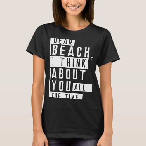 Dear Beach I Think About You All The Time Summer Q T_Shirt