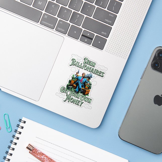 Dear Billionaires Get Your Own Money Fun Sticker (Laptop w/ iPhone)