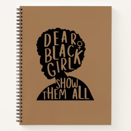 Dear Black Girl Show Them All Notebook