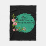 Dear Black Women Save Yourselves Motivation Quotes Fleece Blanket